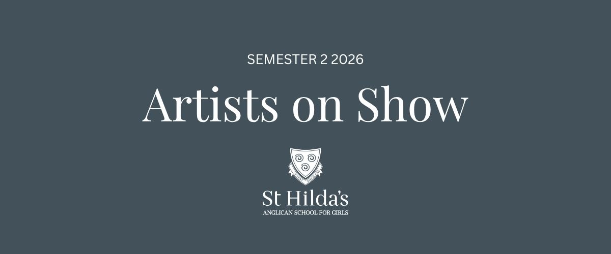 Semester 2 2026 – Artists on Show, with St Hilda's Anglican School for Girls crest beneath the title.